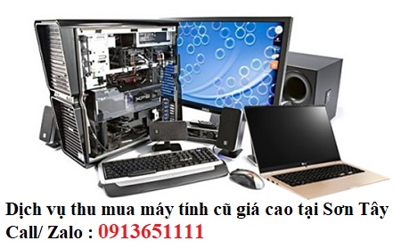 Dịch vụ thu mua máy tính cũ GIÁ CAO - NHANH CHÓNG NHẤT tại Sơn Tây