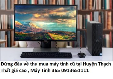Đứng đầu về thu mua máy tính cũ tại Huyện Thạch Thất giá cao