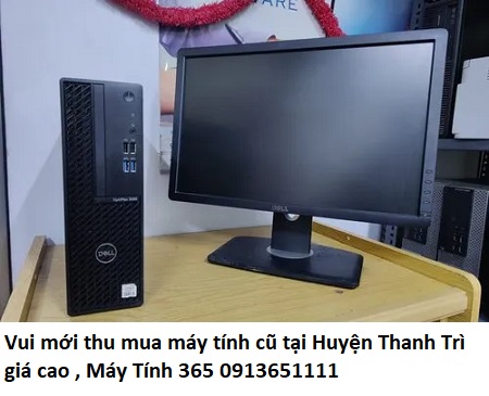 Vui mới thu mua máy tính cũ tại Huyện Thanh Trì giá cao